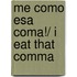 Me Como Esa Coma!/ I Eat that Comma