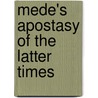Mede's Apostasy Of The Latter Times door Joseph Mede