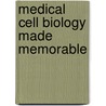 Medical Cell Biology Made Memorable door Robert I. Norman