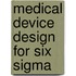 Medical Device Design For Six Sigma