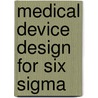 Medical Device Design For Six Sigma door Khalid S. Mekki