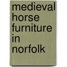 Medieval Horse Furniture In Norfolk door Steven Ashley