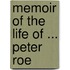 Memoir Of The Life Of ... Peter Roe