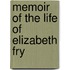 Memoir Of The Life Of Elizabeth Fry