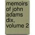 Memoirs Of John Adams Dix, Volume 2