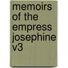 Memoirs Of The Empress Josephine V3 by Georgette Ducrest