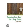 Memoirs Of The Late Mrs. Mary Timms by Mary Timms