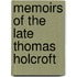 Memoirs Of The Late Thomas Holcroft