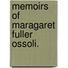 Memoirs of Maragaret Fuller Ossoli. by Unknown
