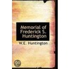 Memorial Of Frederick S. Huntington by W.E. Huntington