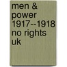 Men & Power 1917--1918 No Rights Uk by Unknown