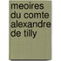 Meoires Du Comte Alexandre de Tilly