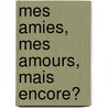 Mes amies, mes amours, mais encore? by Agathe Hochberg