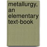 Metallurgy, an Elementary Text-Book by Ezra Lobb Rhead