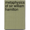 Metaphysics of Sir William Hamilton door Sir William Hamilton