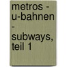 Metros - U-Bahnen - Subways, Teil 1 by RogéR. Wolf