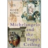 Michelangelo And The Pope's Ceiling by Ross King