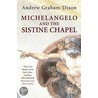 Michelangelo And The Sistine Chapel door Andrew Graham-Dixon