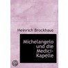 Michelangelo Und Die Medici-Kapelle door Heinrich Brockhaus
