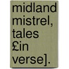 Midland Mistrel, Tales £In Verse]. by Thomas Gillet