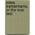 Miles Tremenherre, Or The Love Test