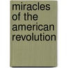 Miracles of the American Revolution door Larkin Spivey