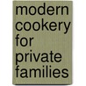 Modern Cookery For Private Families door John Ray