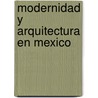 Modernidad y Arquitectura En Mexico door Edward R. Burian