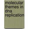 Molecular Themes In Dna Replication by Royal Society of Chemistry