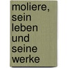 Moliere, Sein Leben Und Seine Werke door Ferdinand Lotheissen