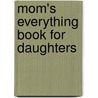 Mom's Everything Book for Daughters door John T. Trent