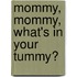 Mommy, Mommy, What's in Your Tummy?