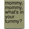 Mommy, Mommy, What's in Your Tummy? door Sarah Simpson-Enock