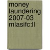Money Laundering 2007-03 Mlasifc:ll by Unknown