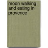 Moon Walking and Eating in Provence door Pia Davis