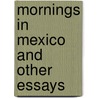 Mornings In Mexico And Other Essays door Virginia Crosswhite Hyde