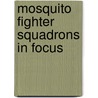 Mosquito Fighter Squadrons In Focus door Philip Birtles