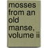 Mosses From An Old Manse, Volume Ii