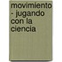 Movimiento - Jugando Con La Ciencia