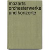 Mozarts Orchesterwerke und Konzerte door Onbekend
