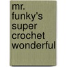 Mr. Funky's Super Crochet Wonderful door Narumi Ogawa