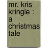Mr. Kris Kringle : A Christmas Tale door S. Weir 1829-1914 Mitchell
