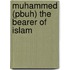 Muhammed (Pbuh) The Bearer Of Islam