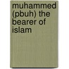 Muhammed (Pbuh) The Bearer Of Islam by Abdul Rahman Rukaini