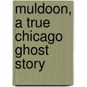 Muldoon, a True Chicago Ghost Story door Rocco Facchini