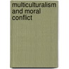 Multiculturalism and Moral Conflict door Maria Dimova-Cookson