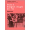 Music in European Thought 1851 1912 door Bojan Bujic