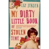 My Dirty Little Book Of Stolen Time by Liz Jensen