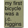 My First Bicycle Was A J.C. Higgins door Bill G. Ray