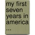 My First Seven Years In America ...